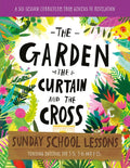 Garden, the Curtain and the Cross, The: Sunday School Lessons