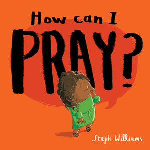 How Can I Pray by Steph Williams