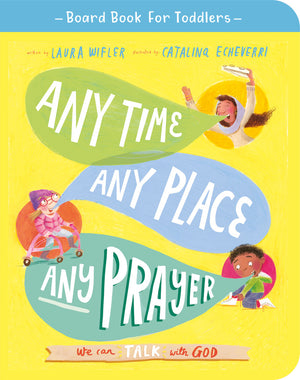Any Time Any Place Any Prayer Board Book by Laura Wifler