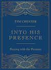 Into His Presence: Praying with the Puritans by Tim Chester