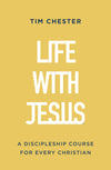 Life with Jesus: A Discipleship Course for Every Christian by Tim Chester