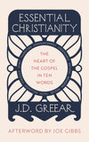 Essential Christianity: The Transforming Power of the Gospel in Ten Simple Words by J. D. Greear