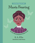 Maria Fearing: The Girl Who Dreamed of Distant Lands by K.A. Ellis; Isabel Muñoz (Illustrator)