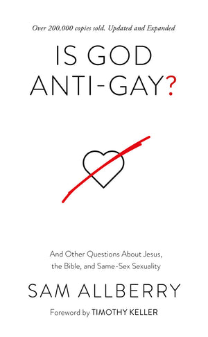 Is God anti-gay? And Other Questions About Jesus, the Bible, and Same-Sex Sexuality by Sam Allberry