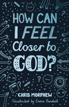 How Can I Feel Closer to God? by Chris Morphew; Emma Randall (Illustrator)