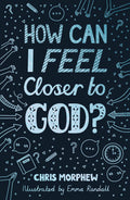 How Can I Feel Closer to God? by Chris Morphew; Emma Randall (Illustrator)