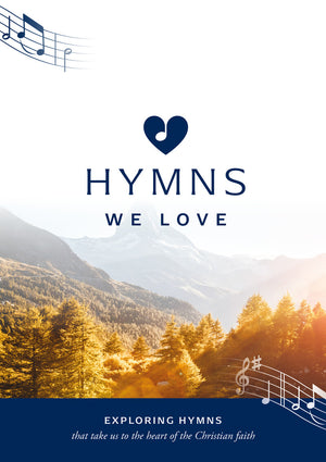 Hymns We Love Songbook: Exploring Hymns That Take Us to the Heart of the Christian Faith by Steve Cramer; Pippa Cramer