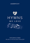 Hymns We Love Leader's Kit: Exploring Hymns That Take Us to the Heart of the Christian Faith by Steve Cramer; Pippa Cramer