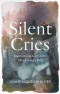 Silent Cries: Experiencing God's Love After Losing a Baby