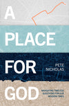 Place For God, A: Navigating Timeless Questions for our Modern Times