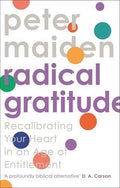 Radical Gratitude: Recalibrating Your Heart in An Age of Entitlement by Maiden, Peter (9781789741858) Reformers Bookshop