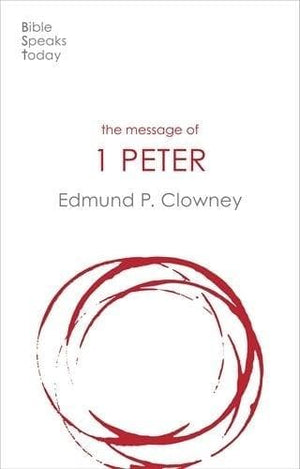 BST Message Of 1 Peter by Edmund P. Clowney