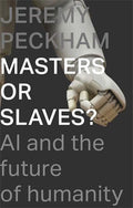 Masters or Slaves? AI And The Future Of Humanity