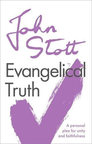 Evangelical Truth by John Stott