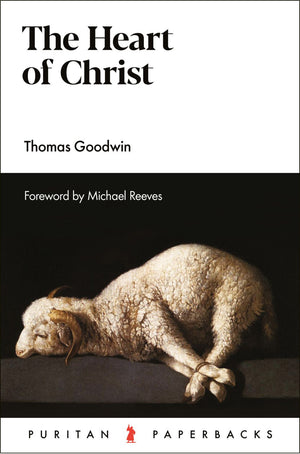 Heart Of Christ The Thomas Goodwin