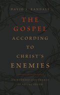 Gospel According to Christ’s Enemies, The by David J. Randall