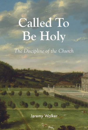 Called to be Holy: The Discipline of the Church by Jeremy Walker