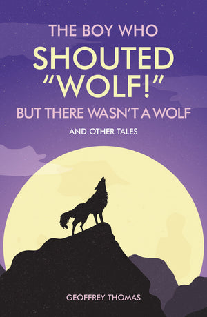 The Boy Who Shouted Wolf And Other Tales by Geoffrey Thomas