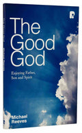 Good God, The: Enjoying Father, Son, and Spirit