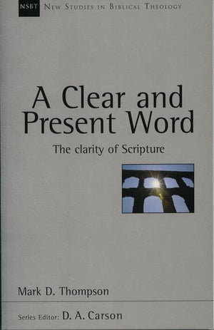 9781844741403-NSBT Clear and Present Word, A: The Clarity of Scripture-Thompson, Mark