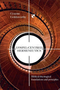 9781844741458-Gospel-centred Hermeneutics: Biblical-theological Foundations and Principles-Goldsworthy, Graeme