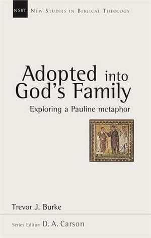 NSBT Adopted into God's Family: Exploring A Pauline Metaphor by Burke, Trevor J. (9781844741465) Reformers Bookshop