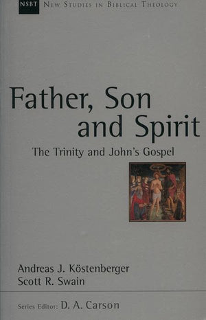 9781844742530-NSBT Father, Son And Spirit: The Trinity and John's Gospel-Swain, Scott & Kostenberger, Andreas J.