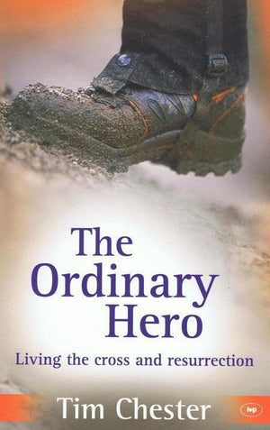 9781844743773-Ordinary Hero, The: Living the Cross and Resurrection-Chester, Tim