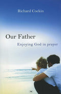 9781844743933-Our Father: Enjoying God In Prayer-Coekin, Richard