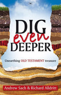9781844744329-Dig Even Deeper: Unearthing Old Testament Treasure-Sach, Andrew and Alldricht, Richard