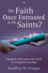 9781844744787-Faith Once Entrusted to the Saints, The: Engaging With Issues and Trends in Evangelical Theology-Grogan, Geoffrey