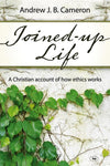 9781844745159-Joined-Up Life: A Christian Account of How Ethics Works-Cameron, Andrew