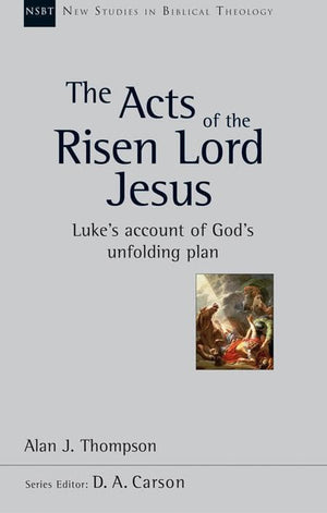 9781844745357-NSBT Acts of the Risen Lord, The: Luke's Account of God's Unfolding Plan-Thompson, Alan J.