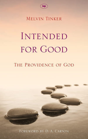Intended for Good: The Providence of God by Melvin Tinker