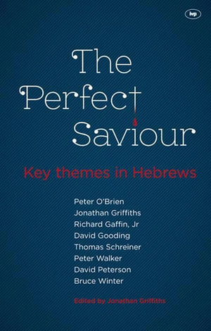 9781844745838-Perfect Saviour, The: Key Themes in Hebrews-Griffiths, Jonathan (Editor)