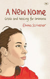 9781844745869-New Name, A: Grace And Healing For Anorexia-Scrivener, Emma