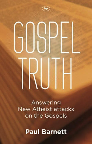 9781844745944-Gospel Truth: Answering New Atheist Attacks on the Gospels-Barnett, Dr. Paul
