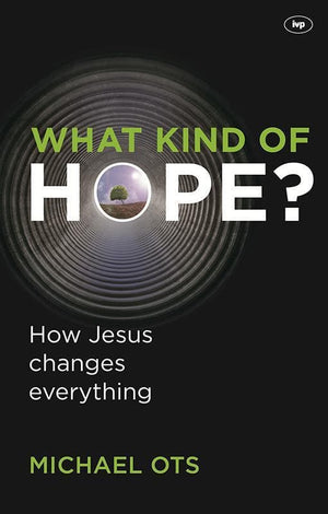 9781844746040-What Kind of Hope: How Jesus Changes Everything-Ots, Michael