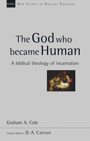 9781844748006-NSBT God Who Became Human, The: A Biblical Theology of Incarnation-Cole, Graham A.