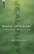 Godly Jealousy: A Theology of Intolerant Love by Thoennes, Erik (9781845500276) Reformers Bookshop