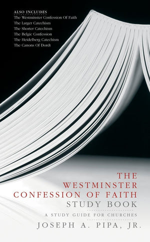Westminster Confession of Faith Study Book, The: A Study Guide for Churches by Pipa Jr., Joseph A. (9781845500306) Reformers Bookshop