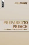 Prepared to Preach: God's Work and Ours in Proclaiming His Word by Scharf, Greg (9781845500436) Reformers Bookshop