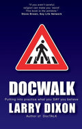 Doc Walk: Putting into practice what you SAY you believe by Dixon, Larry (9781845500528) Reformers Bookshop