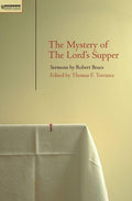 Mystery of the Lord's Supper: Sermons by Robert Bruce by Torrance, T. F. (9781845500566) Reformers Bookshop