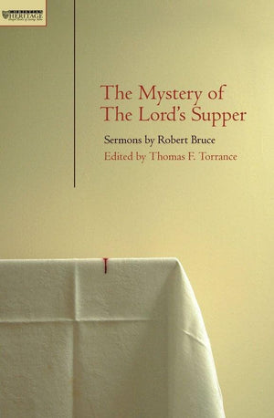 Mystery of the Lord's Supper: Sermons by Robert Bruce by Torrance, T. F. (9781845500566) Reformers Bookshop