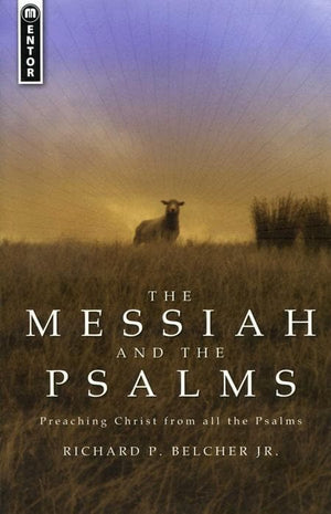 9781845500740-Messiah and the Psalms, The: Preaching Christ from all the Psalms-Belcher Jr., Richard P.