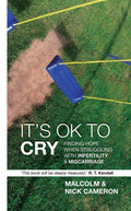 It's Ok to Cry: Finding hope when struggling with inferility and miscarriage by Cameron, Malcolm & Nick (9781845500771) Reformers Bookshop