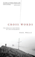 Cross Words: The Biblical Doctrine of the Atonement by Wells, Paul (9781845501181) Reformers Bookshop