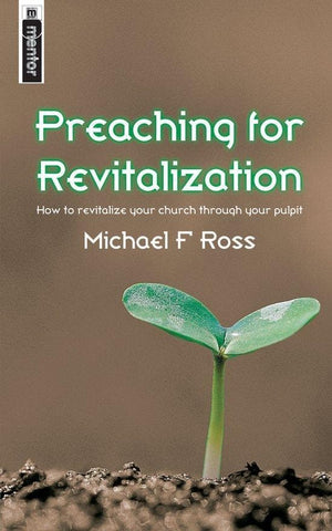 Preaching for Revitalization: How to revitalise your church through your pulpit by Ross, Michael (9781845501235) Reformers Bookshop