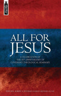 All for Jesus: Celebrating the 50th Anniversary of Covenant Theological Seminary by Peterson, Robert A & Lucas, Sean Michael (9781845501396) Reformers Bookshop